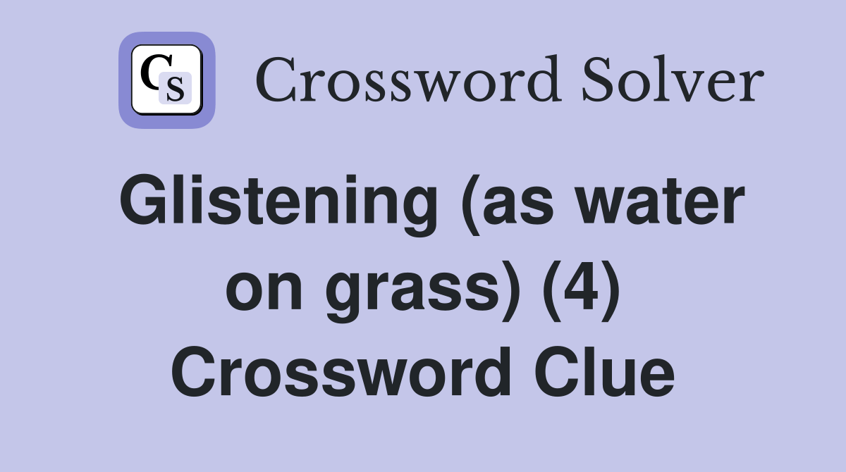 Glistening (as water on grass) (4) Crossword Clue Answers Crossword